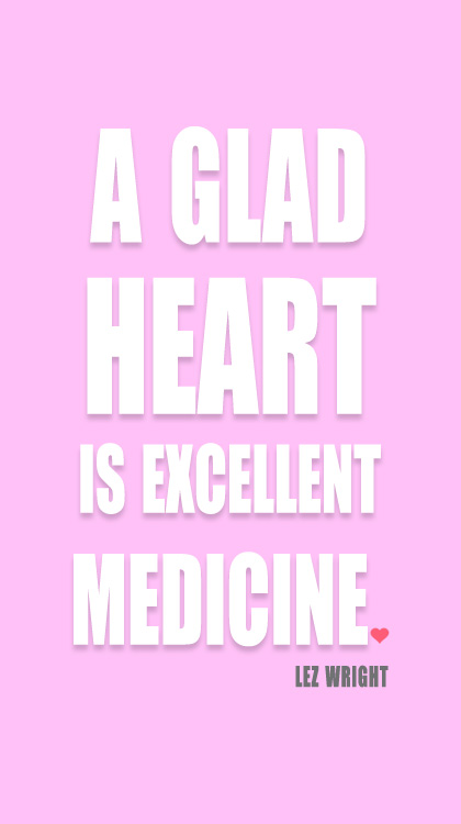 GLAD HEART IS A EXCELLENT MEDICINE…
